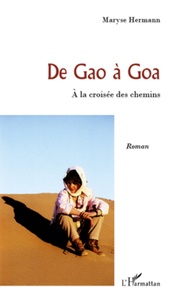 Maryse Hermann - De Gao à Goa - A la croisée des chemins.