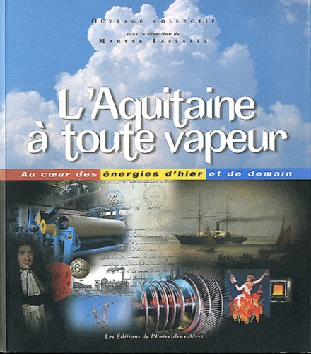 Maryse Lassalle - L'Aquitaine à toute vapeur - Au coeur des énergies d'hier et de demain. 1 CD audio