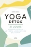 Maryse Lehoux - Yoga Détox - 21 jours pour détoxiquer le corps, les émotions et l'esprit.