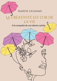Maryse Ligdamis - La creativité est l'or de la vie.