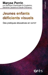 Maryse Perrin - Jeunes enfants déficients visuels - Des pratiques éducatives en SAFEP.