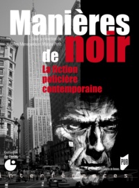 Maryse Petit et Gilles Menegaldo - Manières de noir - La fiction policière contemporaine.