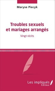 Maryse Piecyk - Troubles sexuels et mariages arrangés - Vingt récits.