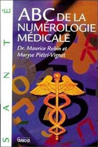 Maryse Piétri-Vignat et Maurice Rubin - ABC de la numérologie médicale.