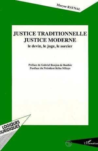 Maryse Raynal - Justice traditionnelle, justice moderne - Le devin, le juge et le sorcier.