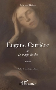 Maryse Rivière - Eugène Carrière ou La magie du rêve.