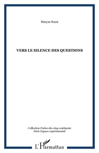 Maryse Rossi - Vers le silence des questions.