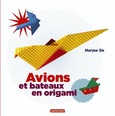 Maryse Six - Avions et bateaux en origami.