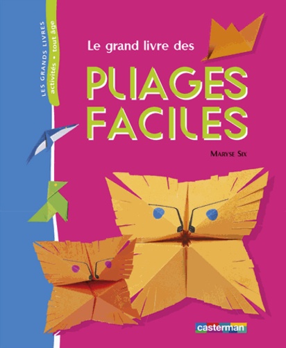 Maryse Six - Le grand livre des pliages faciles.