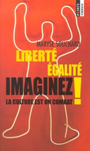 Maryse Souchard - Liberte Egalite Imaginez ! La Culture Est Un Combat.