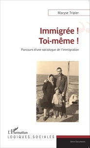 Maryse Tripier - Immigrée ! Toi-même ! - Parcours d'une sociologue de l'immigration.