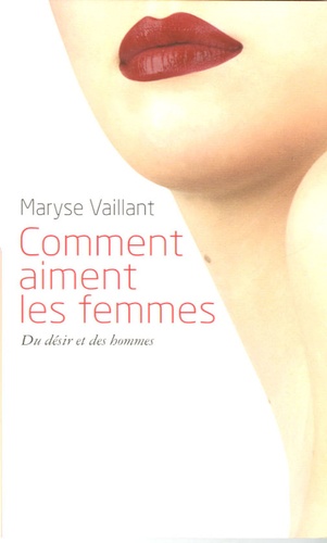 Maryse Vaillant - Comment aiment les femmes - Du désir et des hommes.