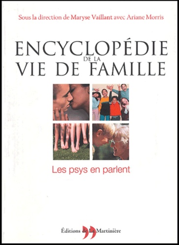 Maryse Vaillant et Ariane Morris - Encyclopédie de la vie de famille - Les psys en parlent.