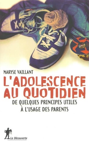 Maryse Vaillant - L'Adolescence Au Quotidien. De Quelques Principes A L'Usage Des Parents.