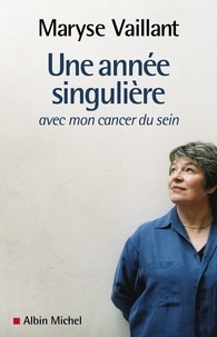 Maryse Vaillant - Une année singulière - avec mon cancer du sein.