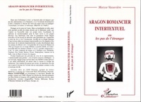 Maryse Vassevière - Aragon romancier intertextuel ou Les pas de l'étranger.