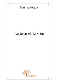 Maryse Yoteau - Le jean et la soie - Autres / Divers.