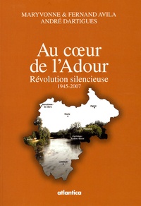 Maryvonne Avila et Fernand Avila - Au coeur de l'Adour - Révolution silencieuse, 1945-2007.
