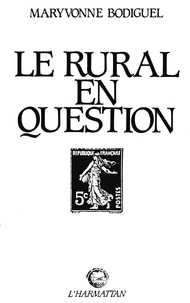 Maryvonne Bodiguel - Le rural en question : politiques et sociologuies en quête d'objet.