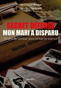 Maryvonne Bréant et Bertrand Salquain - Secret défense - mon mari a disparu - 50 ans de combat pour briser le silence.