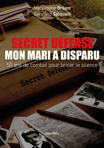 Maryvonne Bréant et Bertrand Salquain - Secret défense - mon mari a disparu - 50 ans de combat pour briser le silence.