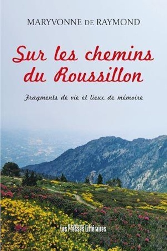 Maryvonne de Raymond - Sur les chemins du Roussillon.