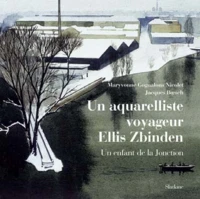Un aquarelliste voyageur : Ellis Zbinden