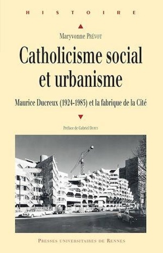 Catholiscisme social et urbanisme. Maurice Ducreux (1924-1985) et la fabrique de la Cité
