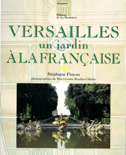 Maryvonne Rocher-Gilotte et Stéphane Pincas - Versailles. Un Jardin A La Francaise.