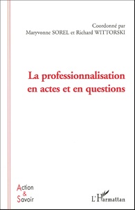 Maryvonne Sorel et Richard Wittorski - La professionnalisation en actes et en questions.