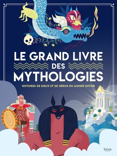 Le grand livre des mythologies. Histoire de dieux et de héros du monde entier