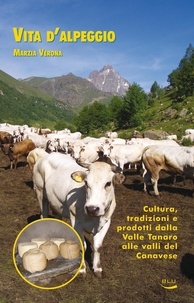 Marzia Verona - Vita d'alpeggio. Cultura, tradizioni e prodotti dalla valle Tanaro alle valli del Canavese.