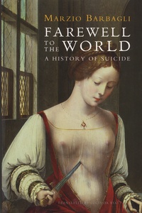 Marzio Barbagli - Farewell to the World - A History of Suicide.