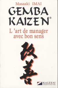 Masaaki Imai - Gemba Kaizen, l'art de manager avec bon sens.