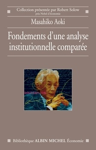 Masahiko Aoki - Fondements d'une analyse institutionnelle comparée.