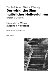 Masahilo Nakazono et Pierre Kynast - Der wirkliche Sinn natürlicher Heilverfahren | The Real Sense of Natural Therapy.