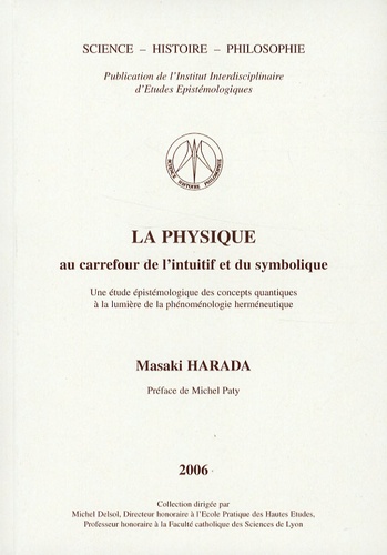 Masaki Harada - La physique au carrefour de l'intuitif et du symbolique - Une étude épistémologique des concepts quantiques à la lumière de la phénoménologie herméneutique.