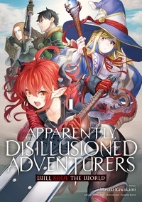 Masaki Kawakami et Shinta Fuji - Apparently, Disillusioned Adventurers Will Save the World Tome 1 : .