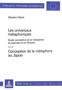 Masako Villard - Les universaux métaphoriques - Etude contrastive de la métaphore en japonais et en français, suivi de Conception de la métaphore au Japon.