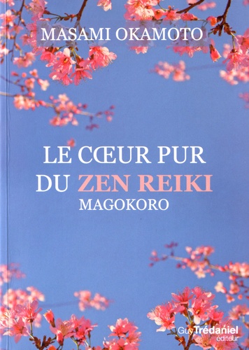 Le coeur pur du Zen Reiki. Magokoro