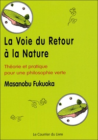 Masanobu Fukuoka - La voie du retour à la nature - Théorie et pratique pour une philosophie verte.