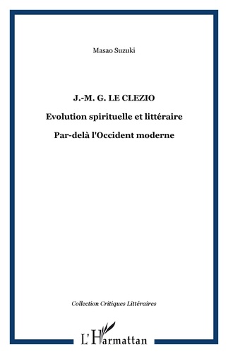 J-MG Le Clézio : Evolution spirituelle et littéraire. Par-delà l'Occident moderne