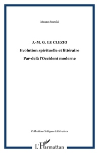 Masao Suzuki - J-MG Le Clézio : Evolution spirituelle et littéraire - Par-delà l'Occident moderne.