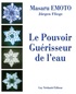 Masaru Emoto - Le Pouvoir Guérisseur de l'Eau.