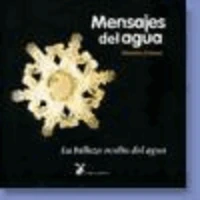 Mensajes del agua : la belleza oculta del agua