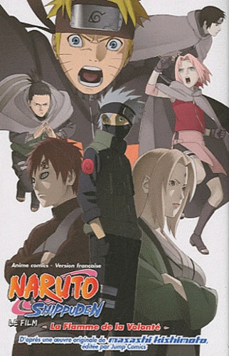 Masashi Kishimoto - Naruto Le film : La flamme de la volonté.