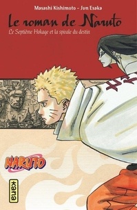 Masashi Kishimoto et Jun Esaka - Naruto  : Le roman de Naruto - Le Septième Hokage et la spirale du destin.