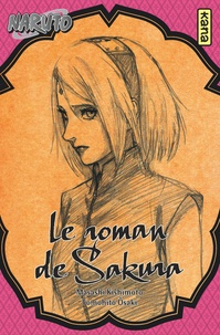 Masashi Kishimoto et Tomohito Ohsaki - Naruto  : Le roman de Sakura.