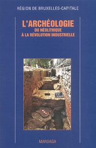 Masatsugu Nishida - L'Archeologie Du Neolithique A La Revolution Industrielle. Region De Bruxelles-Capitale.