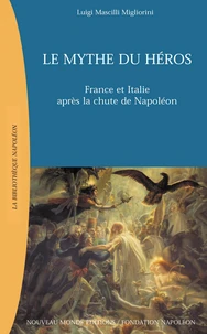 Le Mythe Du Heros. France Et Italie Apres La Chute De Napoleon